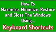 How To Maximize, Minimize, Restore and Close any Window From Keyboard?