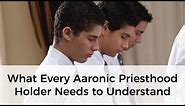What Every Aaronic Priesthood Holder Needs to Understand