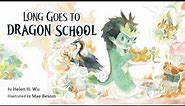 Long Goes to Dragon School – 🐉 An inspiring read aloud tale by Helen Wu