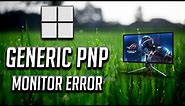 How to Fix Generic PnP Monitor Problem in Windows 10 [2024]