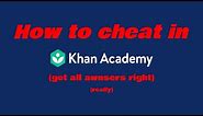 How to cheat in Khan academy (Get all answers right)