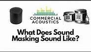 What Does Sound Masking Sound Like?