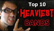 Top 10 HEAVIEST Bands!
