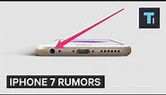 iPhone 7 rumors