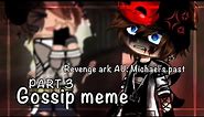 Gossip meme [] Revenge ark au [] Part 3 [] Ft: P Noah & P Michael [] read desc! [] Enjoy! []