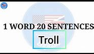 Troll meaning and 20 Sentences|1 Word 20 Sentences