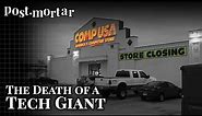 CompUSA: The Death of a Tech Giant - Post-Mortar