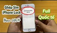 Cách ghép sim iPhone Lock new 2024 full quốc tế | How to pair iPhone Lock new 2024 full