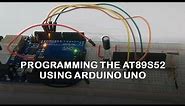#18 Programming the AT89S52 Using Arduino Uno.