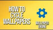 How To Cycle Wallpapers Wallpaper Engine Tutorial