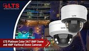 LTS Platinum Color 24/7 8MP Dome and 4MP Varifocal Dome Cameras