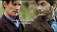 the day of the doctor but it's a meme