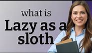 "Understanding Idioms: Lazy as a Sloth"