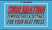 SUBLIMATION TEMPERATURES & SETTINGS FOR YOUR HEAT PRESS