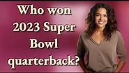 Who won 2023 Super Bowl quarterback?