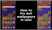 How to fix dull wallpapers in miui Xiaomi phones | Brighten wallpapers in miui | Fix dim wallpapers