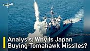 Analysis: Why Is Japan Buying Tomahawk Missiles From U.S.?