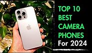 Top 10 Best Camera Phones to buy in 2024