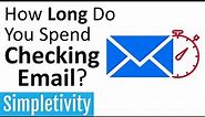 How Long Do You Spend Checking Email? (How many hours is too much?)