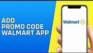 How to Add Promo Code on Walmart App | Apply Walmart Promo Code 2024 - Quick and Easy