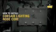 How To Install the Lighting Node Core for CORSAIR RGB Fans and Cases