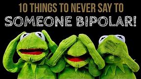10 Things to NEVER SAY to Someone With Bipolar Disorder!
