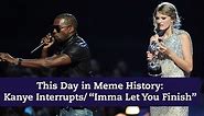 This Day in Meme History: Kanye Interrupts/Imma Let You Finish
