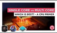 Single Core vs Multi Core - Which is more important? A CPU primer.