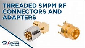 Threaded SMPM RF Connectors and Adapters