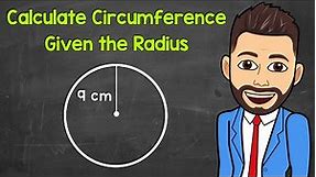 Calculating the Circumference of a Circle Given the Radius | Math with Mr. J