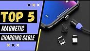 Top 5 Best Magnetic Charging Cable / Type-C / For Android / iPhone