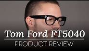 Tom Ford Glasses Review - Tom Ford FT 5040 Glasses