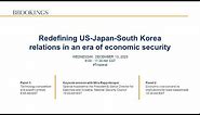 Redefining US-Japan-South Korea relations in an era of economic security