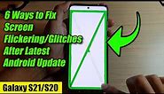Galaxy S20/S21: 6 Ways to Fix Screen Flickering/Glitches After Latest Android Update