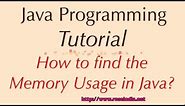 How to find the Memory Usage in Java?