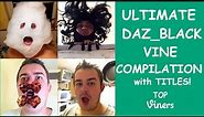 Ultimate Daz_Black Vine Compilation w/ Titles - All Daz_Black Vines (556 Vines) - Top Viners ✔