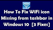 How To Fix WiFi icon Missing from taskbar in Windows 10 [3 Fixes]