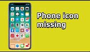 Phone icon missing (iPhone) | How to bring back the phone icon