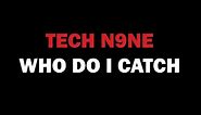 Tech N9ne - Who Do I Catch? (Lyrics)