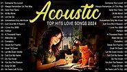 New Acoustic Songs 2024 ♫ Relaxing Acoustic Love Songs 2024 Cover ♫ Greatest Acoustic Music Hits