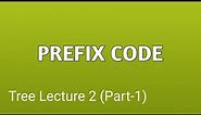 Trees Lecture 2 (Part-1):PREFIX CODE