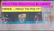 HOW TO FIX PRINTER PRINTING BLURRY RESULT! TROUBLE SHOOTING POOR PRINT QUALITY
