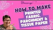 How to print on Fabric, parchment paper & tissue paper!