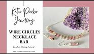 Wire Circles Necklace Bar - Jewellery Making - Wirework Necklace - Quick Simple Make