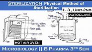 Sterilization || Physical method of sterilization || Hot Air Oven || Autoclave | L-3, Unit-2 | Micro
