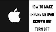 How to Make iPhone or iPad Screen Not Turn Off