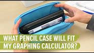 What Pencil Case Will Fit My Graphing Calculator?