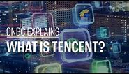 What is Tencent? | CNBC Explains