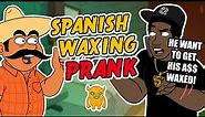Spanish Waxing Prank
