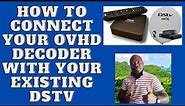 how to connect your OVHD decoder with your existing dstv . your dstv specialist.